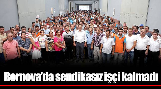 Bornova’da sendikasız işçi kalmadı