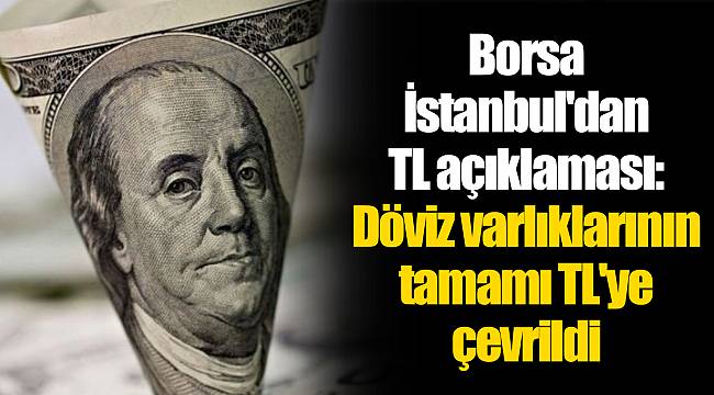 Borsa İstanbul'dan TL açıklaması: Döviz varlıklarının tamamı TL'ye çevrildi