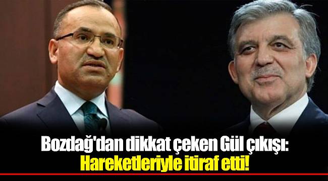 Bozdağ'dan dikkat çeken Gül çıkışı: Hareketleriyle itiraf etti!