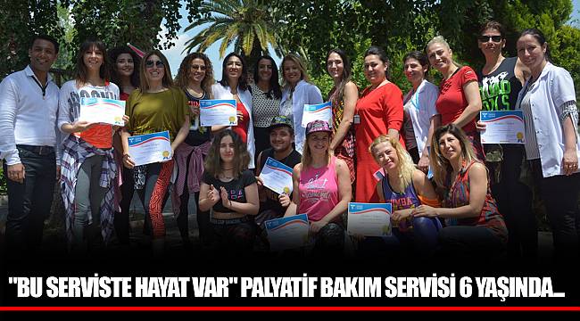  "BU SERVİSTE HAYAT VAR" PALYATİF BAKIM SERVİSİ 6 YAŞINDA...