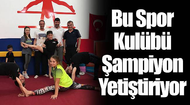 Bu Spor Kulübü Şampiyon Yetiştiriyor