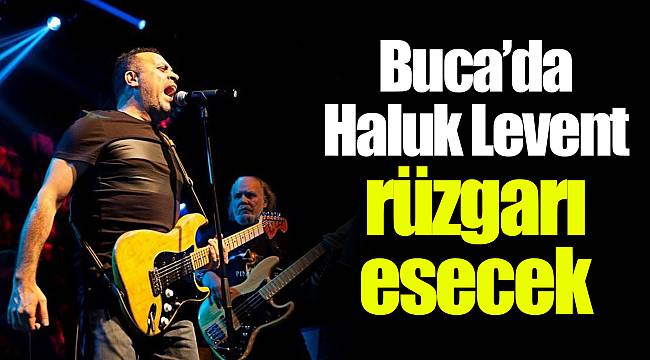 Buca’da Haluk Levent rüzgarı esecek