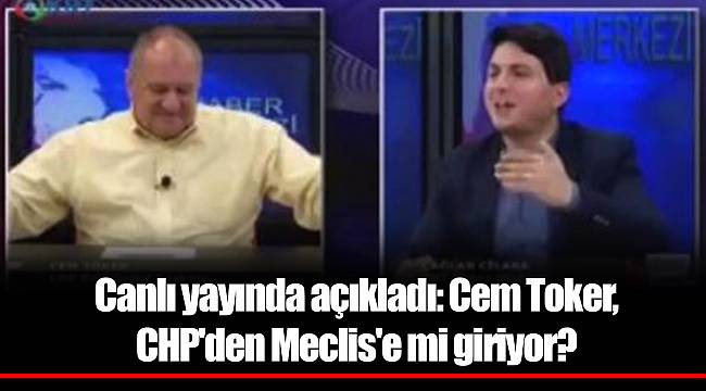 Canlı yayında açıkladı: Cem Toker, CHP'den Meclis'e mi giriyor?
