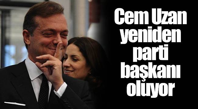 Cem Uzan yeniden parti başkanı oluyor