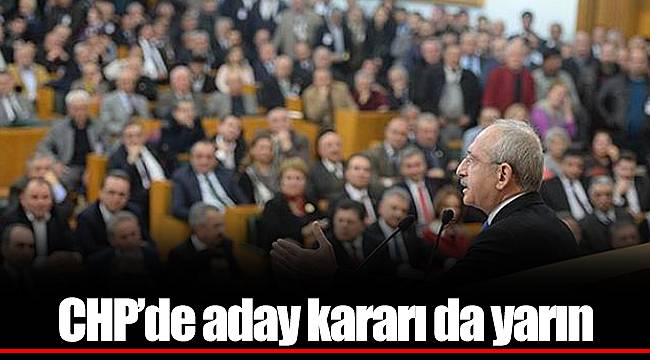 CHP'de aday kararı da yarın