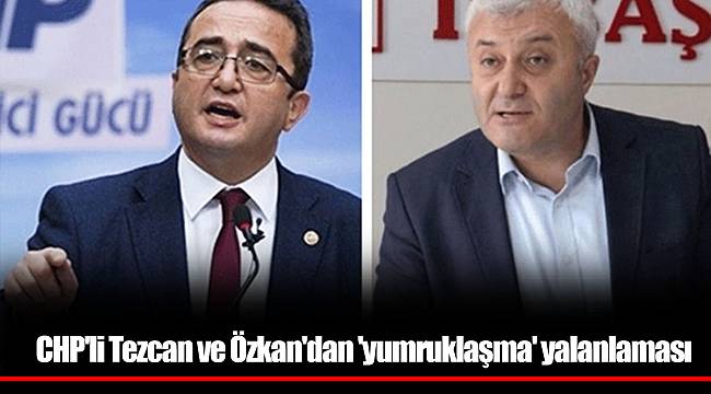 CHP'li Tezcan ve Özkan'dan 'yumruklaşma' yalanlaması