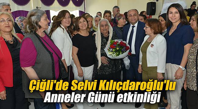 Çiğli'de Selvi Kılıçdaroğlu'lu Anneler Günü etkinliği