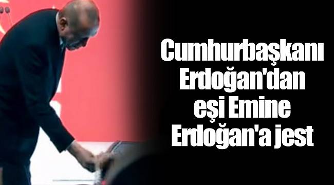 Cumhurbaşkanı Erdoğan'dan eşi Emine Erdoğan'a jest