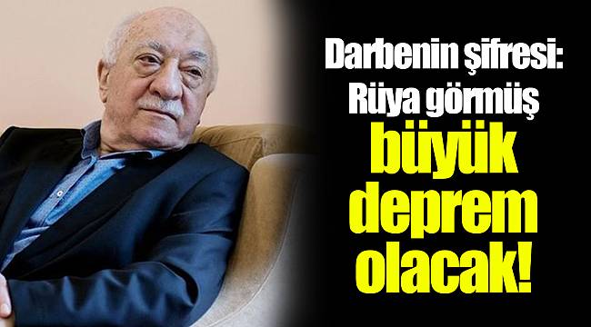 Darbenin şifresi: Rüya görmüş büyük deprem olacak!