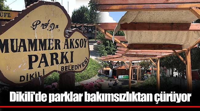 Dikili'de parklar bakımsızlıktan çürüyor