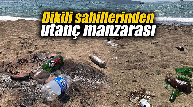 Dikili sahillerinden utanç manzarası