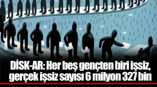 DİSK-AR: Her beş gençten biri işsiz, gerçek işsiz sayısı 6 milyon 327 bin