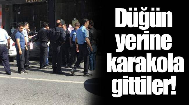 Düğün yerine karakola gittiler!