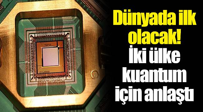 Dünyada ilk olacak! İki ülke kuantum için anlaştı
