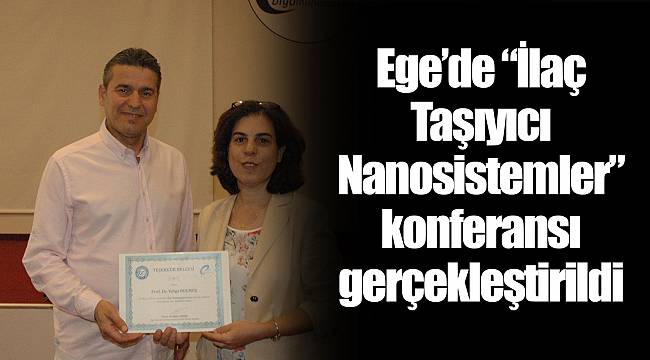 Ege’de “İlaç Taşıyıcı Nanosistemler” konferansı gerçekleştirildi