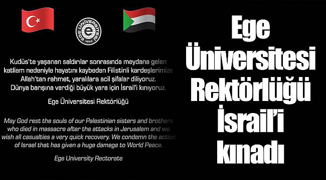 Ege Üniversitesi Rektörlüğü İsrail’i kınadı