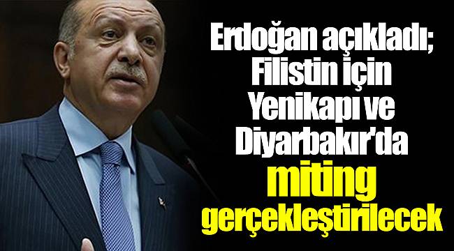 Erdoğan açıkladı; Filistin için Yenikapı ve Diyarbakır'da miting gerçekleştirilecek