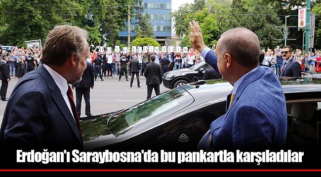Erdoğan'ı Saraybosna'da bu pankartla karşıladılar