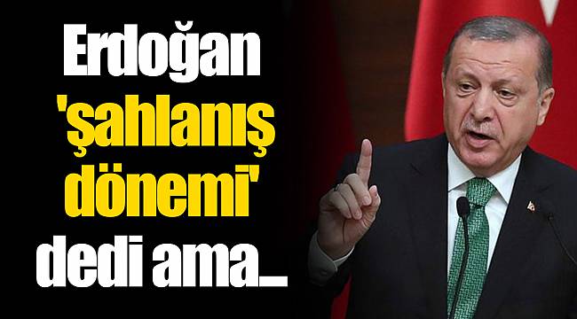 Erdoğan 'şahlanış dönemi' dedi ama...