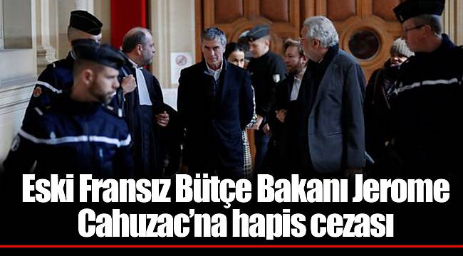 Eski Fransız Bütçe Bakanı Jerome Cahuzac’na hapis cezası