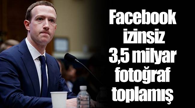 Facebook izinsiz 3,5 milyar fotoğraf toplamış
