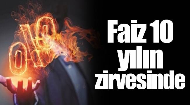 Faiz 10 yılın zirvesinde