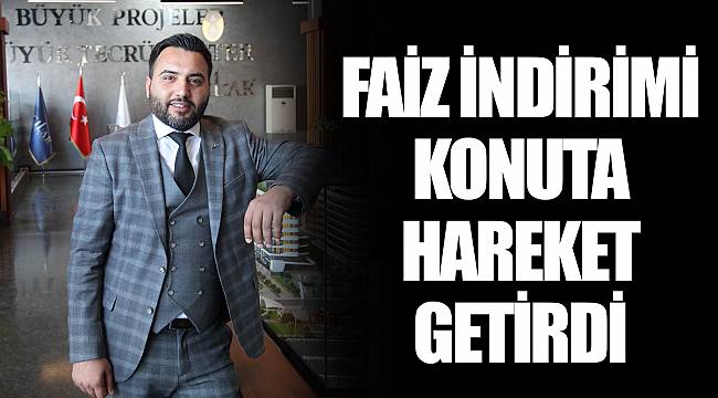 FAİZ İNDİRİMİ KONUTA HAREKET GETİRDİ