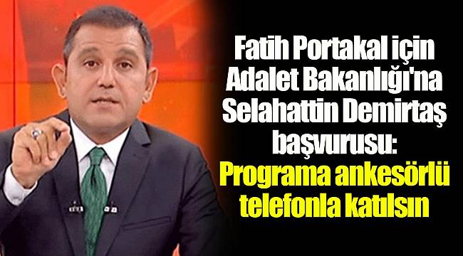 Fatih Portakal için Adalet Bakanlığı'na Selahattin Demirtaş başvurusu: Programa ankesörlü telefonla katılsın