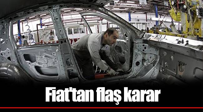Fiat'tan flaş karar