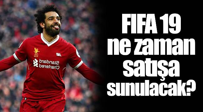 FIFA 19 ne zaman satışa sunulacak?