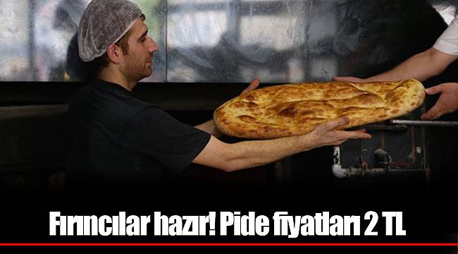 Fırıncılar hazır! Pide fiyatları 2 TL