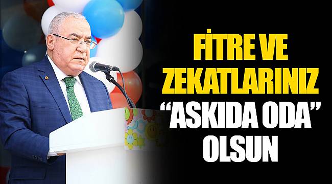 FİTRE VE ZEKATLARINIZ  “ASKIDA ODA” OLSUN