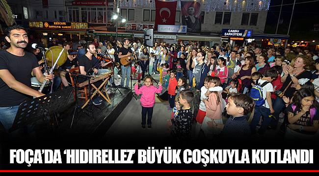FOÇA’DA ‘HIDIRELLEZ’ BÜYÜK COŞKUYLA KUTLANDI