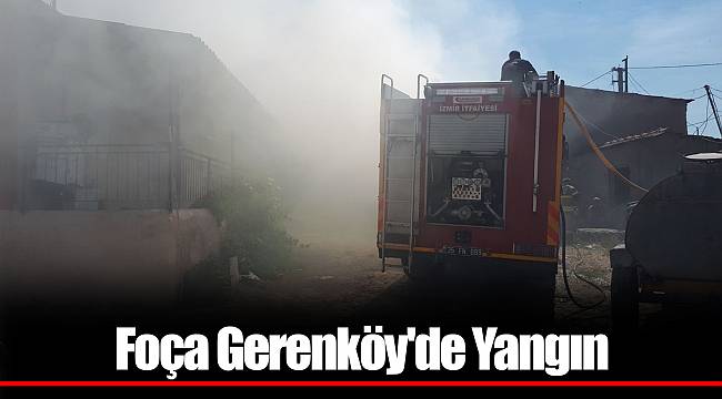 Foça Gerenköy'de Yangın