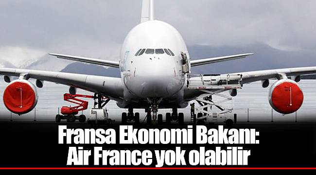 Fransa Ekonomi Bakanı: Air France yok olabilir