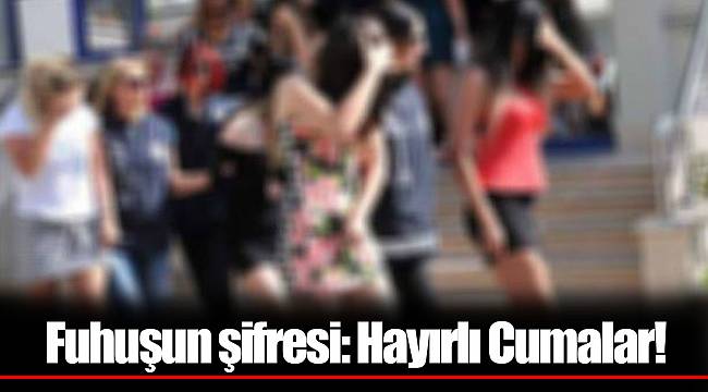 Fuhuşun şifresi: Hayırlı Cumalar!