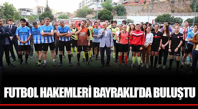FUTBOL HAKEMLERİ BAYRAKLI’DA BULUŞTU