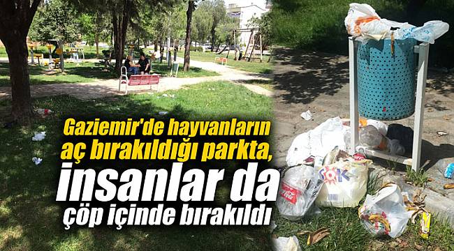 Gaziemir'de hayvanların aç bırakıldığı parkta, insanlar da çöp içinde bırakıldı