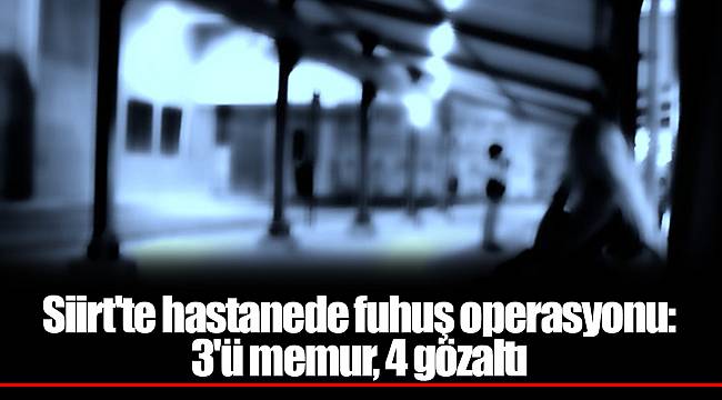 Hastanede fuhuş operasyonu: 3&#039;ü memur, 4 gözaltı