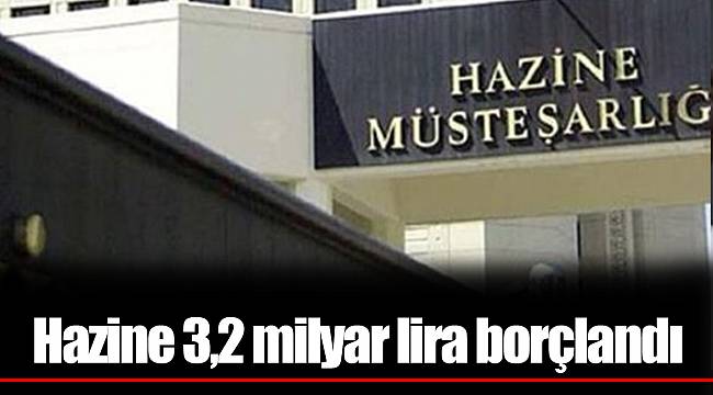 Hazine 3,2 milyar lira borçlandı