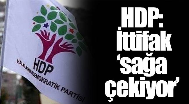 HDP: İttifak 'sağa çekiyor'