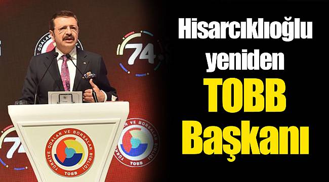Hisarcıklıoğlu yeniden TOBB Başkanı