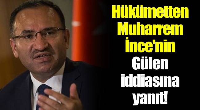 Hükümetten Muharrem İnce'nin Gülen iddiasına yanıt!