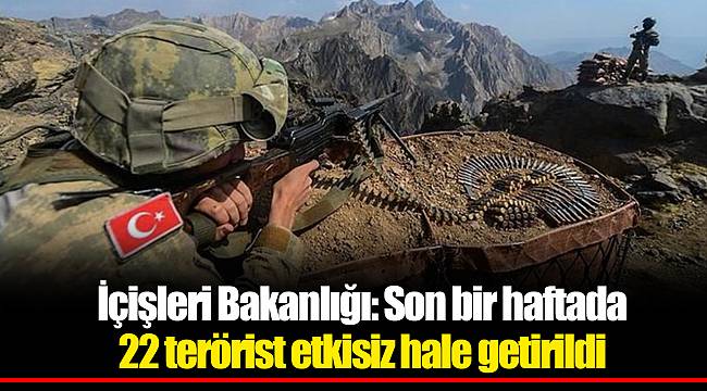 İçişleri Bakanlığı: Son bir haftada 22 terörist etkisiz hale getirildi