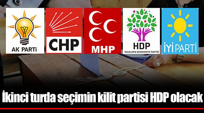İkinci turda seçimin kilit partisi HDP olacak