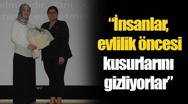 “İnsanlar, evlilik öncesi kusurlarını gizliyorlar”