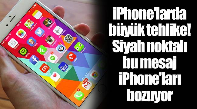 iPhone'larda büyük tehlike! Siyah noktalı bu mesaj iPhone'ları bozuyor