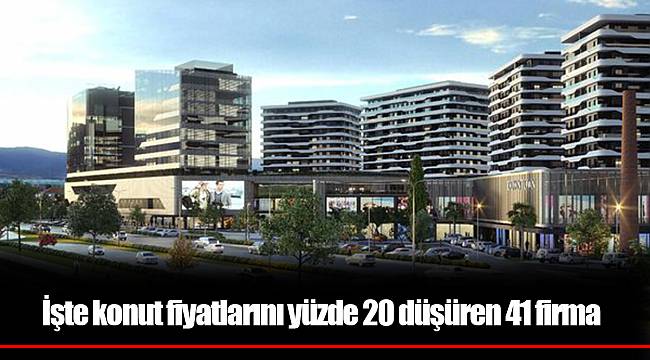 İşte konut fiyatlarını yüzde 20 düşüren 41 firma