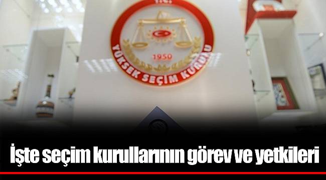 İşte seçim kurullarının görev ve yetkileri