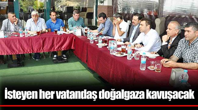 İsteyen her vatandaş doğalgaza kavuşacak